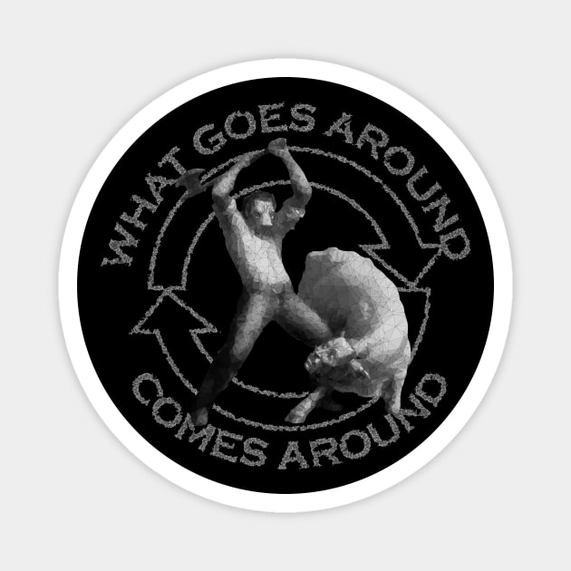 What Goes Around Comes Around Magnet by TRIME